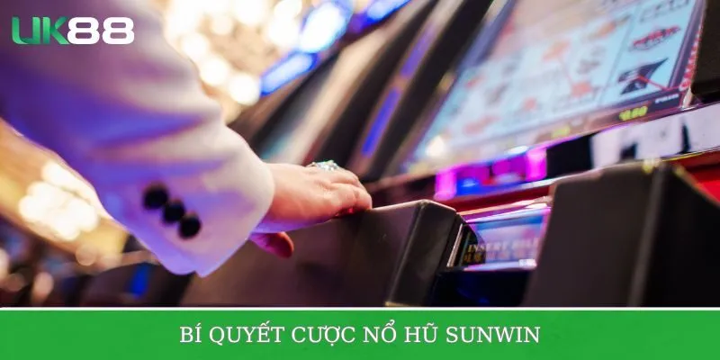 Bí quyết giúp bạn cược nổ hũ Sunwin mượt mà