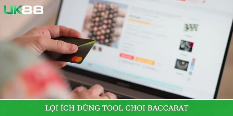 Lợi ích khi dùng tool chơi Baccarat