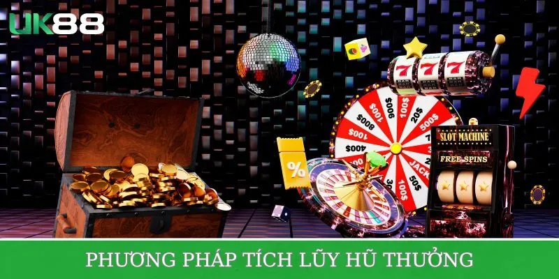 Phương pháp tích lũy hũ thưởng tại UK88