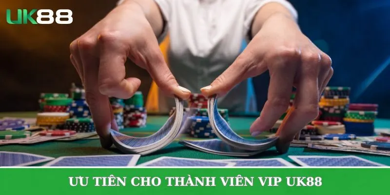  Sự ưu tiên hàng đầu dành riêng cho thành viên VIP UK88